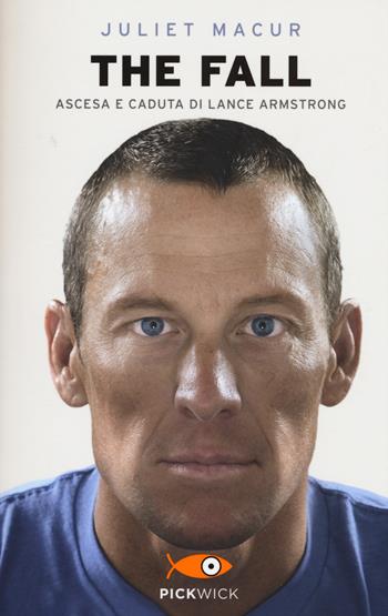 The fall. Ascesa e caduta di Lance Armstrong - Juliet Macur - Libro Sperling & Kupfer 2015, Pickwick | Libraccio.it