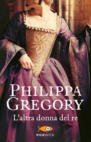 L' altra donna del re - Philippa Gregory - Libro Sperling & Kupfer 2015, Pickwick | Libraccio.it