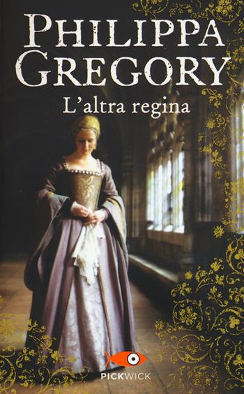 L' altra regina - Philippa Gregory - Libro Sperling & Kupfer 2015, Pickwick | Libraccio.it