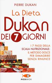 La dieta Dukan dei 7 giorni. I 7 passi della scala nutrizionale: il metodo dolce per dimagrire senza rinunce