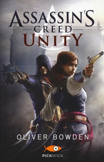 Assassin's Creed. Unity - Oliver Bowden - Libro Sperling & Kupfer 2015, Pickwick | Libraccio.it