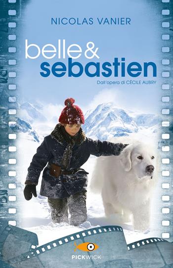 Belle & Sebastien - Nicolas Vanier, Virginie Jouannet - Libro Sperling & Kupfer 2015, Pickwick | Libraccio.it