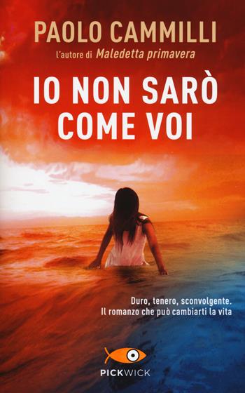 Io non sarò come voi - Paolo Cammilli - Libro Sperling & Kupfer 2016, Pickwick | Libraccio.it