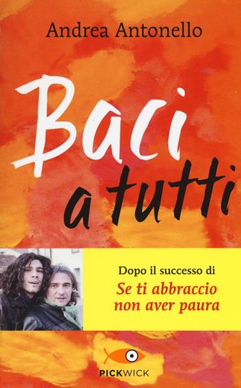 Baci a tutti - Andrea Antonello - Libro Sperling & Kupfer 2016, Pickwick | Libraccio.it