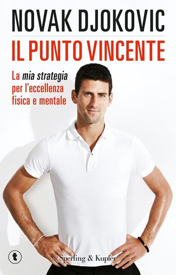 Il punto vincente. La mia strategia per l'eccellenza fisica e mentale - Novak Djokovic - Libro Sperling & Kupfer 2016, Tascabili Sperling | Libraccio.it