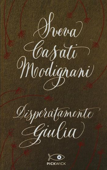 Disperatamente Giulia. Ediz. speciale - Sveva Casati Modignani - Libro Sperling & Kupfer 2016, Pickwick | Libraccio.it