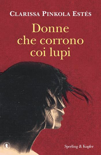 Donne che corrono coi lupi - Clarissa Pinkola Estés - Libro Sperling & Kupfer 2016, Pickwick | Libraccio.it