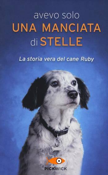Avevo solo una manciata di stelle. La storia vera del cane Ruby - Carola Vannini - Libro Sperling & Kupfer 2016, Pickwick | Libraccio.it