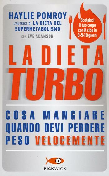 La dieta turbo. Cosa mangiare quando devi perdere peso velocemente - Haylie Pomroy - Libro Sperling & Kupfer 2017, Pickwick. Wellness | Libraccio.it