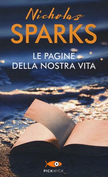 Le pagine della nostra vita - Nicholas Sparks - Libro Sperling & Kupfer 2016, Pickwick | Libraccio.it