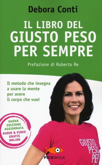 Il libro del giusto peso per sempre - Debora Conti - Libro Sperling & Kupfer 2017, Pickwick. Wellness | Libraccio.it
