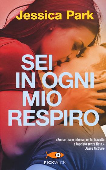 Sei in ogni mio respiro - Jessica Park - Libro Sperling & Kupfer 2017, Pickwick | Libraccio.it