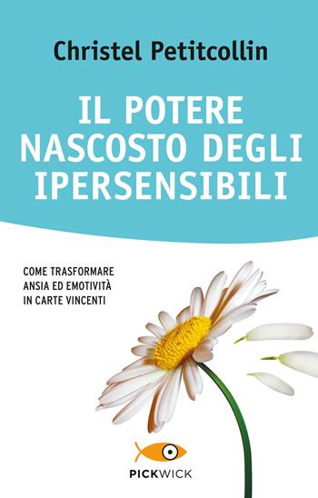 Il potere nascosto degli ipersensibili - Christel Petitcollin - Libro Sperling & Kupfer 2017, Pickwick. Wellness | Libraccio.it