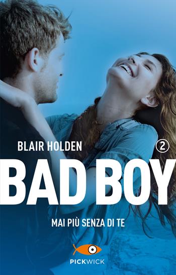 Mai più senza di te. Bad boy. Vol. 2 - Blair Holden - Libro Sperling & Kupfer 2017, Pickwick | Libraccio.it