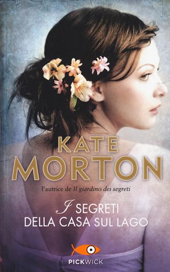 I segreti della casa sul lago - Kate Morton - Libro Sperling & Kupfer 2017, Pickwick | Libraccio.it