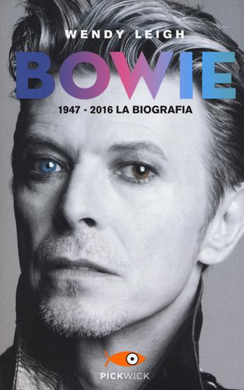 Bowie 1947-2016. La biografia - Wendy Leigh - Libro Sperling & Kupfer 2017, Pickwick | Libraccio.it