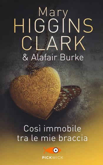 Così immobile tra le mie braccia - Mary Higgins Clark, Alafair Burke - Libro Sperling & Kupfer 2017, Pickwick | Libraccio.it