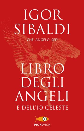 Libro degli angeli e dell'io celeste. Che angelo sei? - Igor Sibaldi - Libro Sperling & Kupfer 2017, Pickwick | Libraccio.it