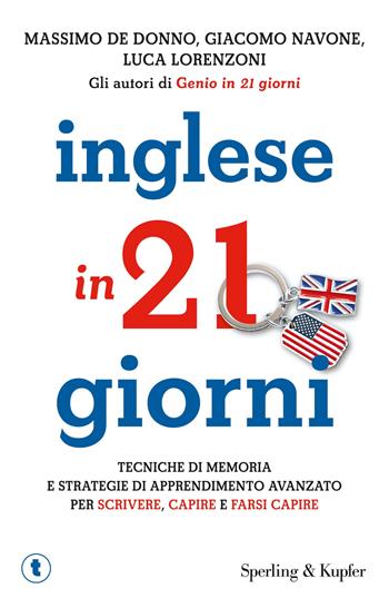Inglese in 21 giorni. Tecniche di memoria e strategie di apprendimento avanzato per scrivere, capire e farsi capire - Massimo De Donno, Giacomo Navone, Luca Lorenzoni - Libro Sperling & Kupfer 2019, Tascabili Sperling | Libraccio.it