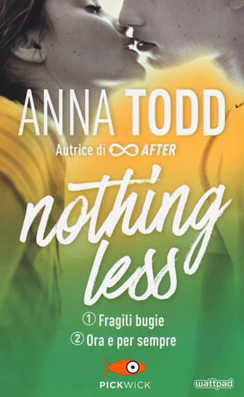 Fragili bugie-Ora e per sempre. Nothing less - Anna Todd - Libro Sperling & Kupfer 2018, Pickwick | Libraccio.it