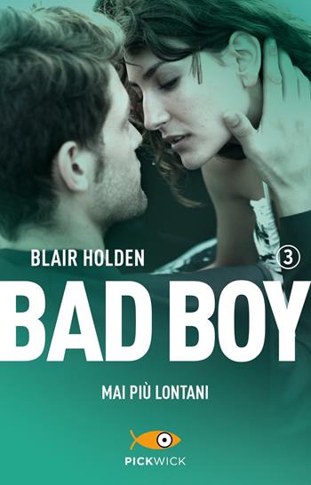 Mai più lontani. Bad boy. Vol. 3 - Blair Holden - Libro Sperling & Kupfer 2018, Pickwick | Libraccio.it