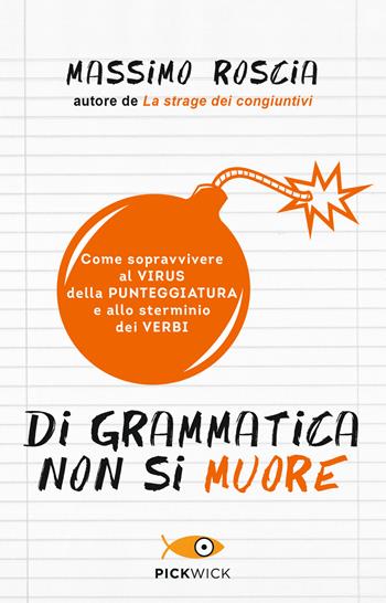 Di grammatica non si muore. Come sopravvivere al virus della punteggiatura e allo sterminio dei verbi - Massimo Roscia - Libro Sperling & Kupfer 2018, Pickwick | Libraccio.it