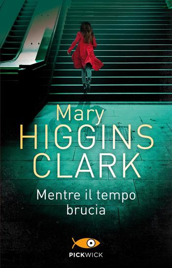 Mentre il tempo brucia - Mary Higgins Clark - Libro Sperling & Kupfer 2018, Pickwick | Libraccio.it