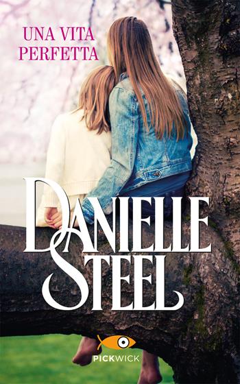 Una vita perfetta - Danielle Steel - Libro Sperling & Kupfer 2018, Pickwick | Libraccio.it