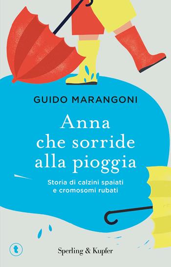 Anna che sorride alla pioggia. Storia di calzini spaiati e cromosomi rubati - Guido Marangoni - Libro Sperling & Kupfer 2018, Tascabili Sperling | Libraccio.it