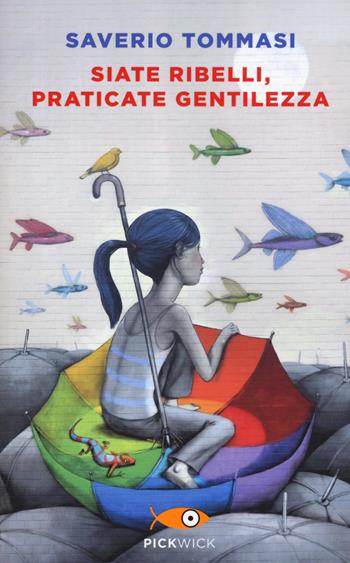Siate ribelli, praticate gentilezza - Saverio Tommasi - Libro Sperling & Kupfer 2018, Pickwick | Libraccio.it