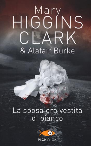 La sposa era vestita di bianco - Mary Higgins Clark, Alafair Burke - Libro Sperling & Kupfer 2018, Pickwick | Libraccio.it