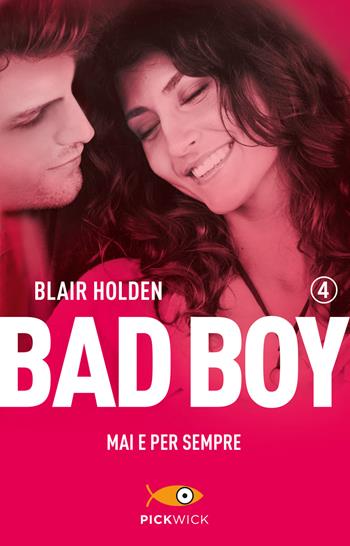 Mai e per sempre. Bad boy. Vol. 4 - Blair Holden - Libro Sperling & Kupfer 2018, Pickwick | Libraccio.it