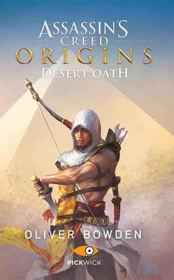 Assassin's Creed. Origins. Desert Oath - Oliver Bowden - Libro Sperling & Kupfer 2018, Pickwick | Libraccio.it