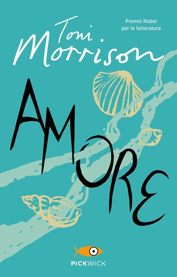 Amore - Toni Morrison - Libro Sperling & Kupfer 2019, Pickwick | Libraccio.it