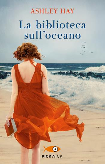 La biblioteca sull'oceano - Ashley Hay - Libro Sperling & Kupfer 2019, Pickwick | Libraccio.it