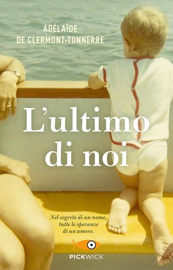 L' ultimo di noi - Adélaïde Clermont-Tonnerre - Libro Sperling & Kupfer 2019, Pickwick | Libraccio.it