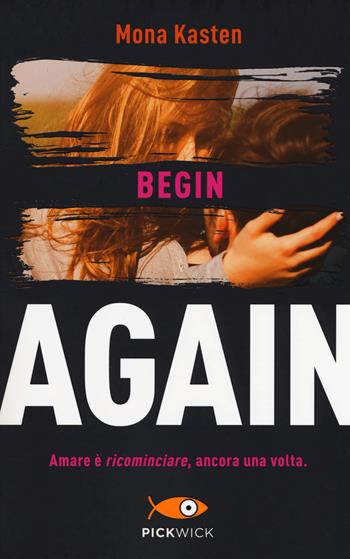 Begin again. Ediz. italiana. Vol. 1 - Mona Kasten - Libro Sperling & Kupfer 2019, Pickwick | Libraccio.it
