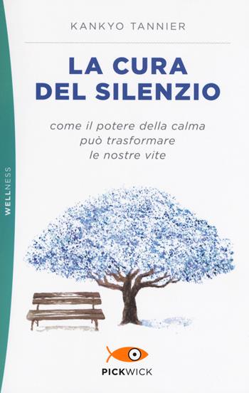 La cura del silenzio. Come il potere della calma può trasformare le nostre viste - Kankyo Tannier - Libro Sperling & Kupfer 2019, Pickwick. Wellness | Libraccio.it