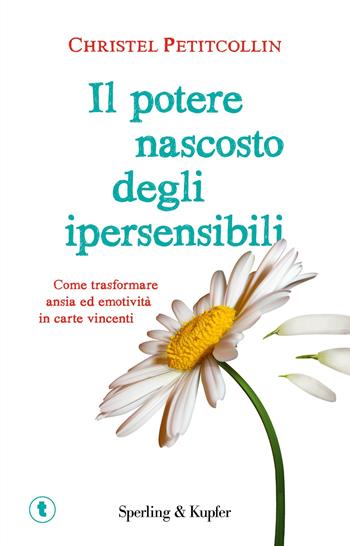 Il potere nascosto degli ipersensibili - Christel Petitcollin - Libro Sperling & Kupfer 2019, Pickwick. Wellness | Libraccio.it