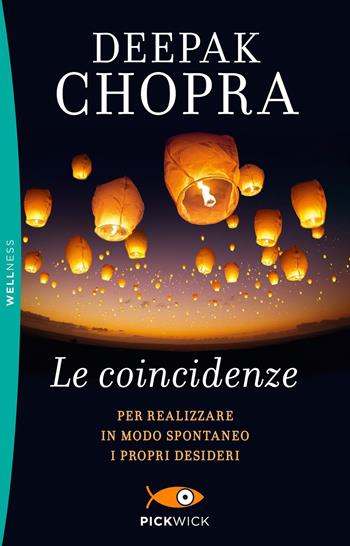 Le coincidenze. Per realizzare in modo spontaneo i propri desideri - Deepak Chopra - Libro Sperling & Kupfer 2019, Pickwick. Wellness | Libraccio.it