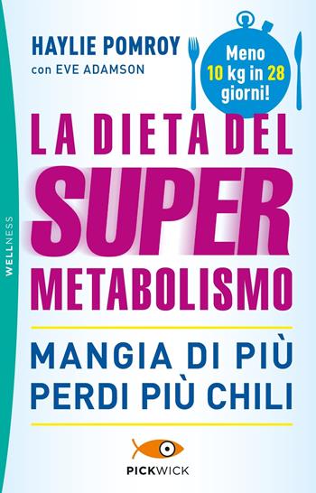 La dieta del supermetabolismo - Haylie Pomroy, Eve Adamson - Libro Sperling & Kupfer 2019, Pickwick. Wellness | Libraccio.it