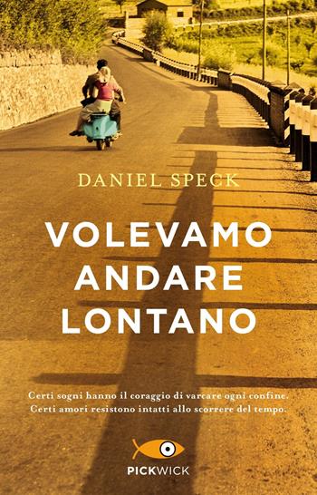 Volevamo andare lontano - Daniel Speck - Libro Sperling & Kupfer 2019, Pickwick | Libraccio.it