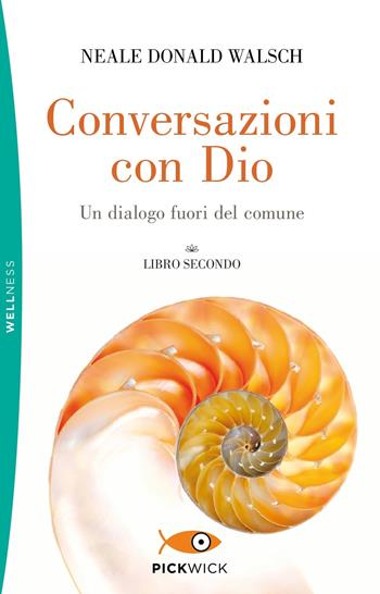 Conversazioni con Dio. Un dialogo fuori del comune. Vol. 2 - Neale Donald Walsch - Libro Sperling & Kupfer 2019, Pickwick. Wellness | Libraccio.it
