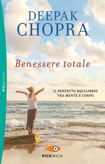 Benessere totale. Il perfetto equilibrio tra mente e corpo - Deepak Chopra - Libro Sperling & Kupfer 2019, Pickwick. Wellness | Libraccio.it
