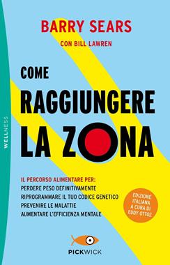 Come raggiungere la Zona - Barry Sears, Bill Lawren - Libro Sperling & Kupfer 2019, Pickwick. Wellness | Libraccio.it