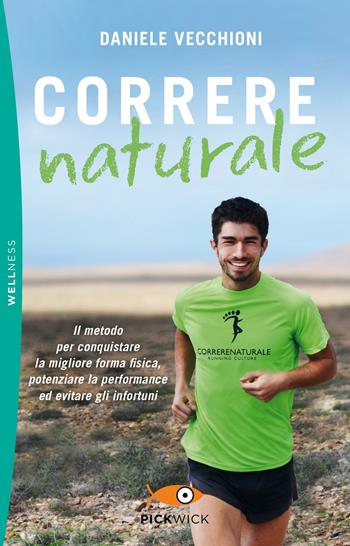 Correre naturale. Il metodo per conquistare la migliore forma fisica, potenziare la performance ed evitare gli infortuni - Daniele Vecchioni - Libro Sperling & Kupfer 2019, Pickwick. Wellness | Libraccio.it