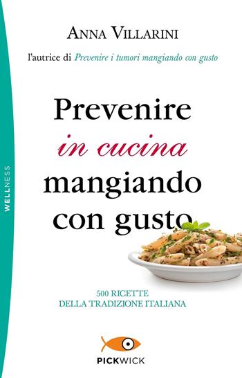 Prevenire in cucina mangiando con gusto - Anna Villarini - Libro Sperling & Kupfer 2019, Pickwick. Wellness | Libraccio.it