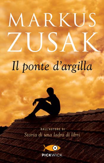 Il ponte d'argilla - Markus Zusak - Libro Sperling & Kupfer 2019, Pickwick | Libraccio.it