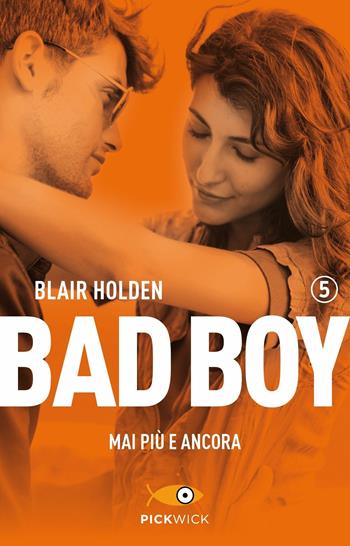 Mai più e ancora. Bad boy. Vol. 5 - Blair Holden - Libro Sperling & Kupfer 2019, Pickwick | Libraccio.it