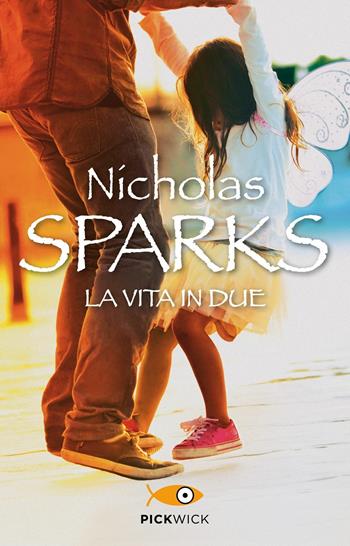 La vita in due - Nicholas Sparks - Libro Sperling & Kupfer 2019, Pickwick | Libraccio.it